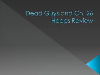 Dead Guys and Ch. 26 Hoops Review