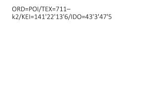 ORD=POI/TEX=711–k2/KEI=141'22'13'6/IDO=43'3'47'5