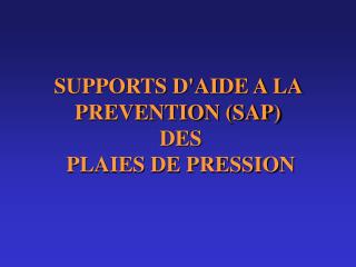 SUPPORTS D'AIDE A LA PREVENTION (SAP) DES PLAIES DE PRESSION