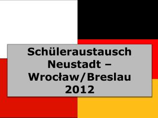 Schüleraustausch Neustadt – Wrocław/Breslau 2012