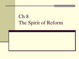 Ch 8 The Spirit of Reform