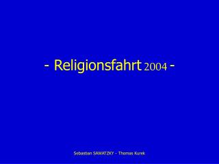 - Religionsfahrt 2004 -