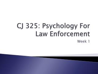 CJ 325: Psychology For Law Enforcement