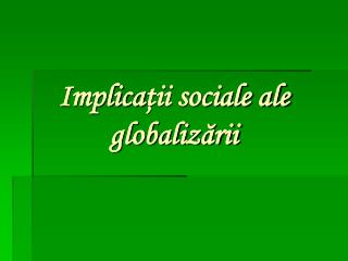Implica ţii sociale ale globalizării