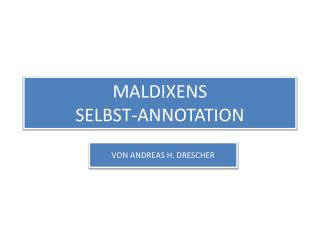 MALDIXENS SELBST-ANNOTATION