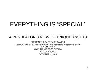 EVERYTHING IS “SPECIAL” A REGULATOR’S VIEW OF UNIQUE ASSETS