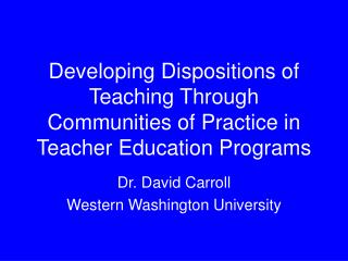 Developing Dispositions of Teaching Through Communities of Practice in Teacher Education Programs