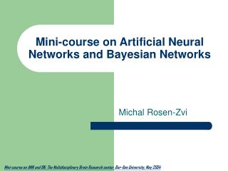 Mini-course on Artificial Neural Networks and Bayesian Networks