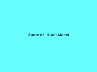 Section 9.3 - Euler’s Method