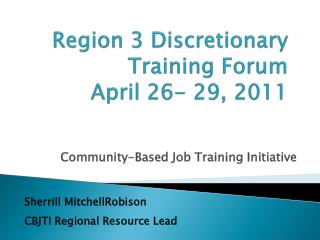 Region 3 Discretionary Training Forum April 26- 29, 2011