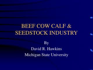 BEEF COW CALF &amp; SEEDSTOCK INDUSTRY