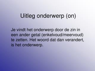 Uitleg onderwerp (on)