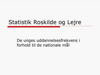 Statistik Roskilde og Lejre