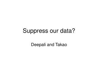 Suppress our data?