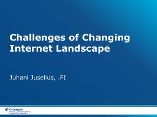 Challenges of Changing Internet Landscape