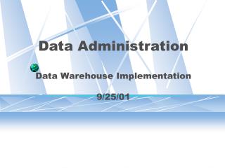 Data Administration Data Warehouse Implementation 9/25/01