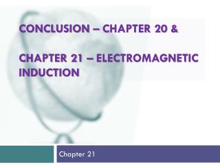 Conclusion – Chapter 20 &amp; Chapter 21 – Electromagnetic induction