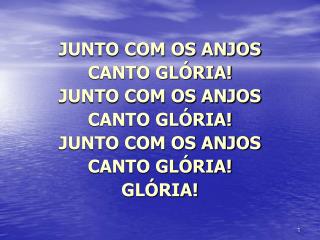 JUNTO COM OS ANJOS CANTO GLÓRIA! JUNTO COM OS ANJOS CANTO GLÓRIA! JUNTO COM OS ANJOS