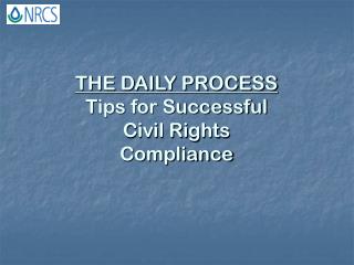 THE DAILY PROCESS Tips for Successful Civil Rights Compliance