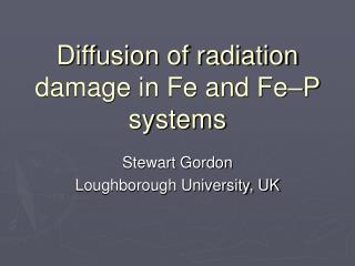 Diffusion of radiation damage in Fe and Fe–P systems