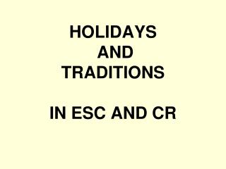 HOLIDAYS AND TRADITIONS IN ESC AND CR
