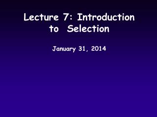 Lecture 7: Introduction to Selection