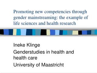 Ineke Klinge Genderstudies in health and health care University of Maastricht