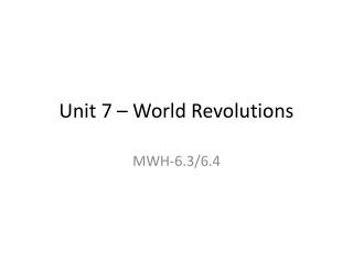 Unit 7 – World Revolutions