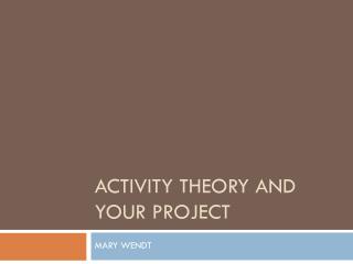 ACTIVITY THEORY AND YOUR PROJECT