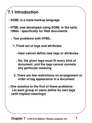 7.1 Introduction - SGML is a meta-markup language - HTML was developed using SGML in the early