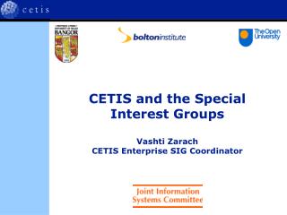 CETIS and the Special Interest Groups Vashti Zarach CETIS Enterprise SIG Coordinator