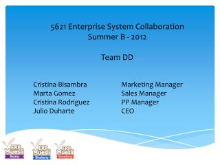 5621 Enterprise System Collaboration Summer B - 2012 Team DD Cristina Bisambra		Marketing Manager