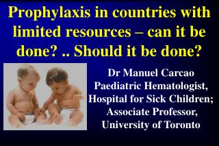 Prophylaxis in countries with limited resources – can it be done? .. Should it be done?