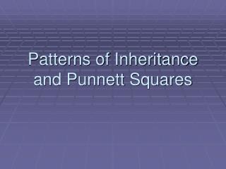 Patterns of Inheritance and Punnett Squares