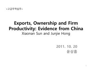 Exports, Ownership and Firm Productivity: Evidence from China Xiaonan Sun and Junjie Hong