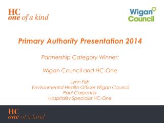 Primary Authority Presentation 2014 Partnership Category Winner: Wigan Council and HC-One