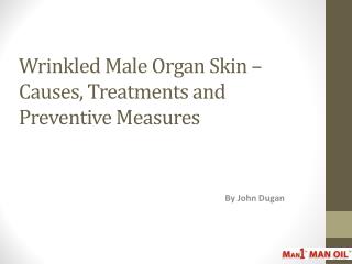 Wrinkled Male Organ Skin – Causes, Treatments and Preventive