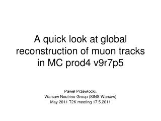 A quick look at global reconstruction of muon tracks in MC prod4 v9r7p5