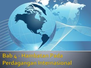 Bab 4 - Hambatan Pada Perdagangan Internasional