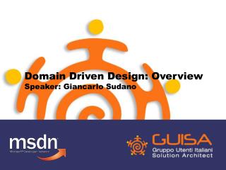 Domain Driven Design: Overview Speaker: Giancarlo Sudano