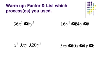 Warm up: Factor & List which process(es) you used.