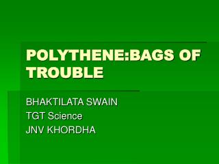 POLYTHENE:BAGS OF TROUBLE