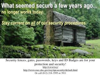Security fences, gates, passwords, keys and ID Badges are for your protection and security!