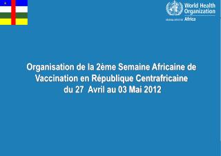 Organisation de la 2ème Semaine Africaine de Vaccination en République Centrafricaine