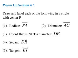 Warm Up Section 4.3 Draw and label each of the following in a circle with center P.