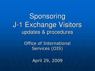 Sponsoring J-1 Exchange Visitors updates &amp; procedures