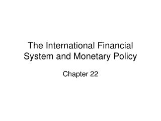 The International Financial System and Monetary Policy