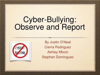 Cyber-Bullying: Observe and Report