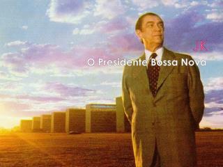 O Presidente Bossa Nova