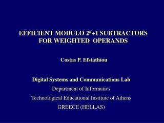 EFFICIENT MODULO 2 n +1 SUBTRACTORS FOR WEIGHTED OPERANDS Costas P. Efstathiou